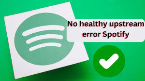 What Is Spotify’s "No Healthy Upstream" Error and How Can You Fix It?